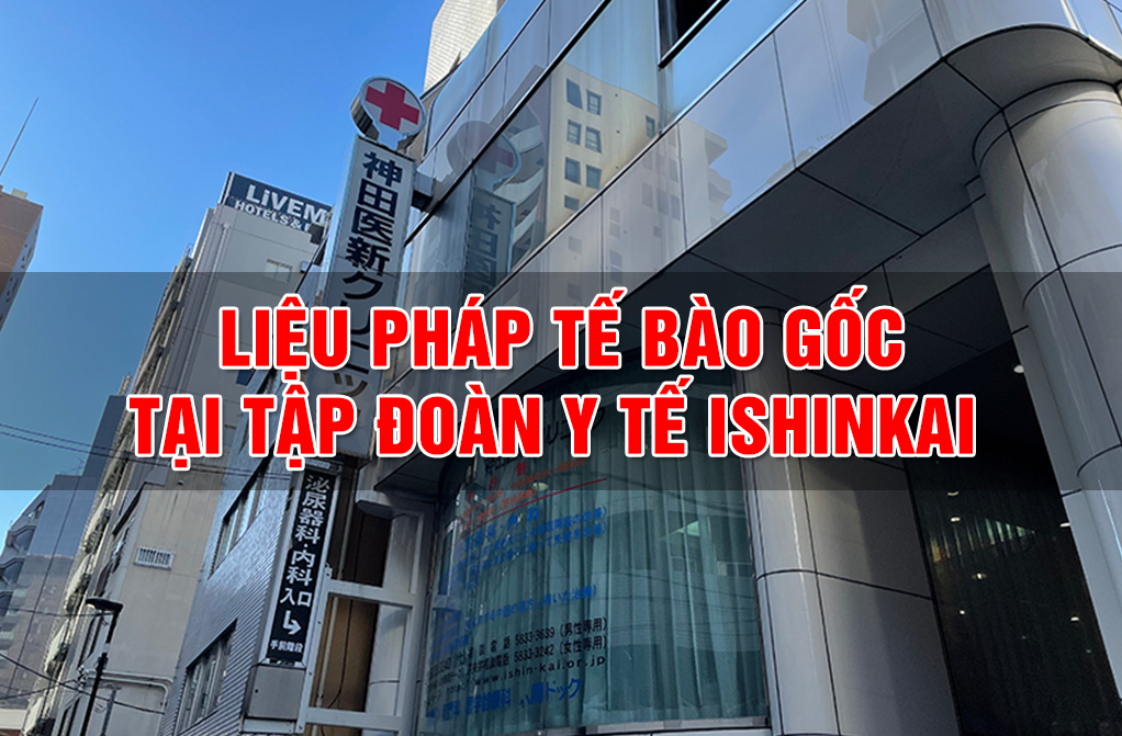 Quy trình điều trị Tế bào gốc tại Tập đoàn Y tế ISHINKAI