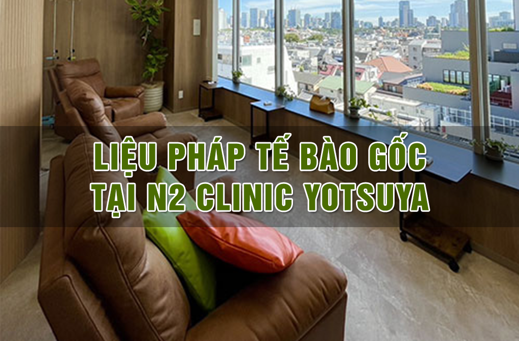 Quy trình điều trị Tế bào gốc tại N2 CLINIC YOTSUYA